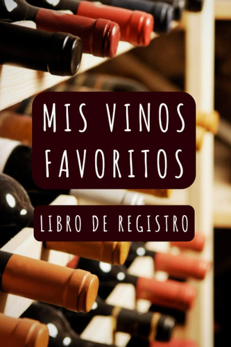 Libro: Mis Vinos Favoritos (libro De Registro): Apunta Y Lle