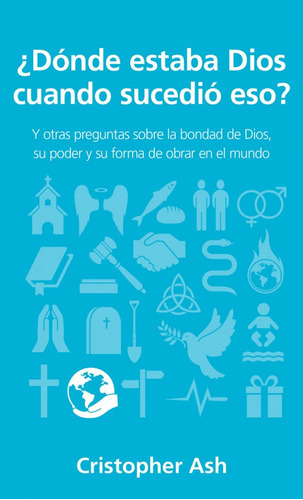 Dónde Estaba Dios Cuando Sucedió Eso?, De Christopher Ash. Editorial Portavoz En Español