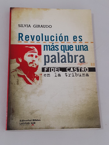 Revolucion Es Mas Que Una Palabra Fidel Castro - S. Giraudo
