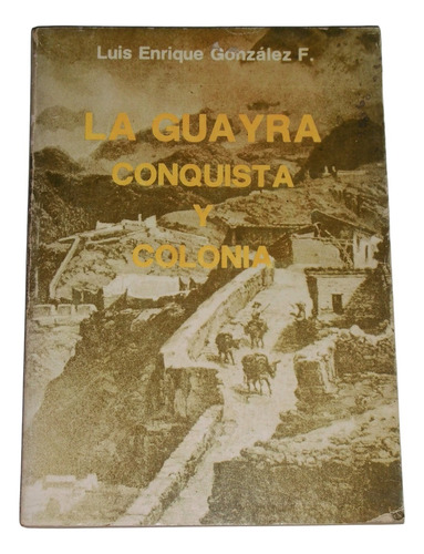 La Guayra: Conquista Y Colonia / Luis Enrique Gonzaléz F.