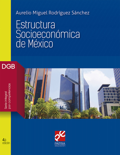 Estructura socioeconómica de México, de Rodríguez Sánchez, Aurelio Miguel. Editorial Patria Educación, tapa blanda en español, 2019