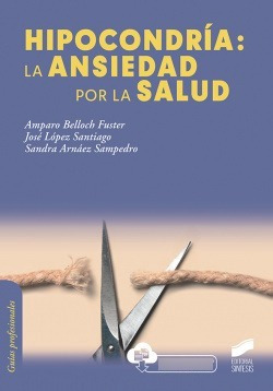 Hipocondría: La Ansiedad Por La Salud Belloch, Amparo/lopez