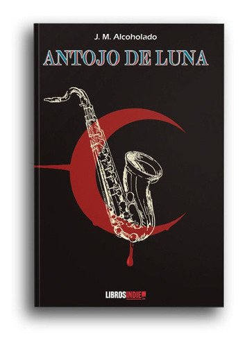 Antojo De Luna, De Alcoholado, J. M.. Editorial Libros Indie, Tapa Blanda En Español