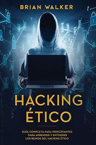 Libro: Hacking Ético: Guía Completa Para Principiantes Para