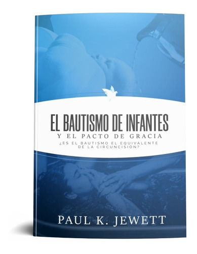 El Bautismo De Infantes Y El Pacto De Gracia Paul K. Jewett