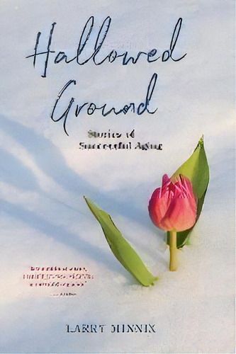 Hallowed Ground : Stories Of Successful Aging, De Larry Minnix. Editorial Wheatmark, Tapa Blanda En Inglés