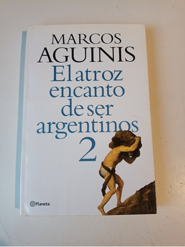 El Atroz Encanto De Ser Argentinos 2 Marcos Aguinis