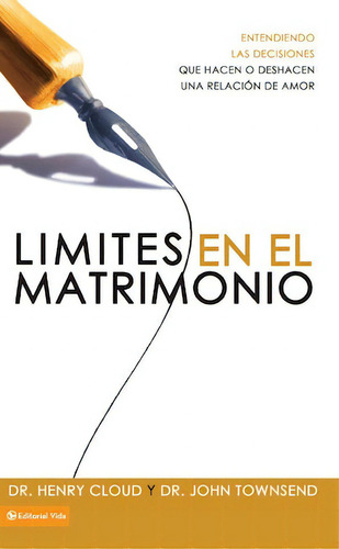 Límites en el matrimonio: Entendamos las decisiones que hacen o deshacen una relación de amor, de Cloud, Henry. Editorial Vida, tapa blanda en español, 2009