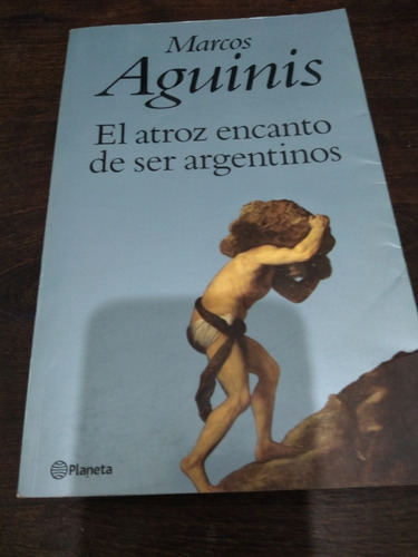 El Atroz Encanto De Ser Argentinos. Marcos Aguinis.  Olivos