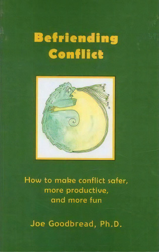 Befriending Conflict : How To Make Conflict Safer, More Productive, And More Fun, De Joe Goodbread Ph D. Editorial Createspace Independent Publishing Platform, Tapa Blanda En Inglés