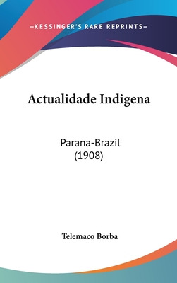 Libro Actualidade Indigena: Parana-brazil (1908) - Borba,...