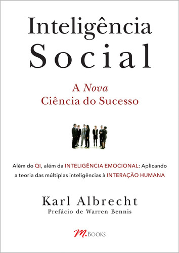 Inteligência social: Além do QI, Além da Inteligência Emocional, Aplicando a teoria da Inteligência Múltipla na Interação Humana, de Albrecht, Karl. Editorial M.Books do Brasil Editora Ltda, capa mole em português, 2006