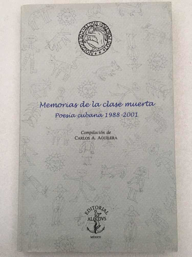 Memorias De La Clase Muerta. Carlos A. Aguilera. Aldus. 2002