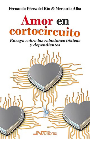 Amor En Cortocircuito. Ensayo Sobre Las Relaciones Tóxicas Y