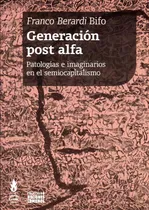 Comprar Generación Post Alfa: Patologías En El Semiocapitalismo