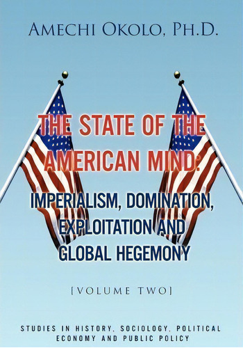 The State Of The American Mind, De Amechi Ph D Okolo. Editorial Xlibris Corporation, Tapa Blanda En Inglés