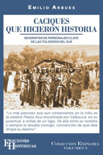 Caciques Que Hicieron Historia - E Arbues - Ed Históricas