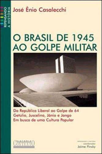O Brasil de 1945 ao golpe militar, de Casalecchi, José Ênio. Editora CONTEXTO UNIVERSITARIO, capa mole em português
