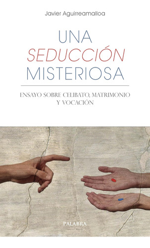 Una Seducción Misteriosa. Ensayo Sobre Celibato, Matrimonio 