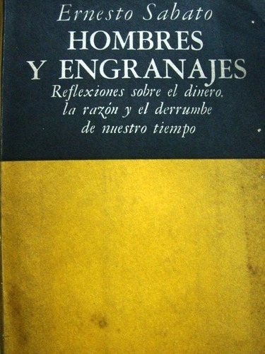 Hombres Y Engranajes. Ernesto Sabato.