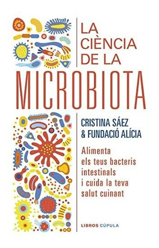 La Ciència De La Microbiota: Alimenta Els Teus Bacteris Inte