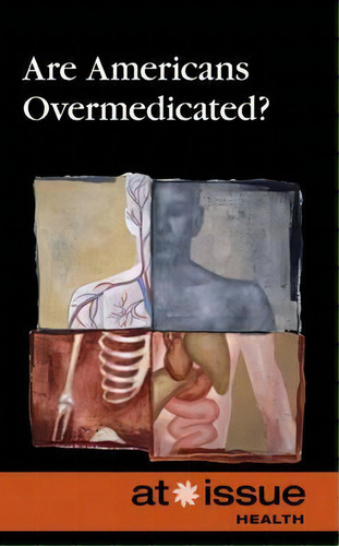 Are Americans Overmedicated?, De Tamara Thompson. Editorial Greenhaven Press, Tapa Blanda En Inglés