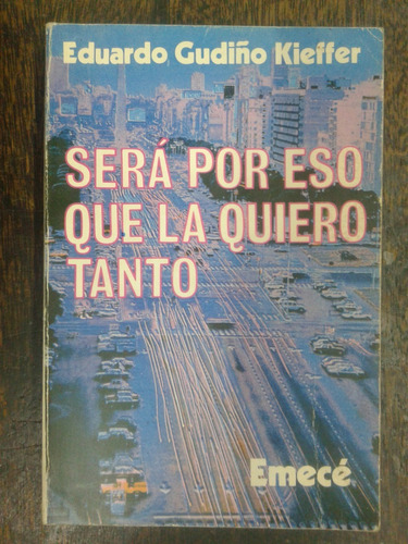 Sera Por Eso Que La Quiero Tanto * Eduardo Gudiño Kieffer *