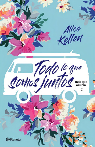 Todo Lo Que Somos Juntos - Deja Que Ocurra 2 - Alice Kellen,