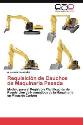 Libro Requisicion De Cauchos De Maquinaria Pesada - Herna...