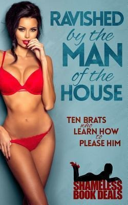 Ravished By The Man Of The House : Ten Brats Who Learn Ho...