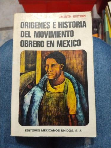 Orígenes E Historia Del Movimiento Obrero En México Jacinto