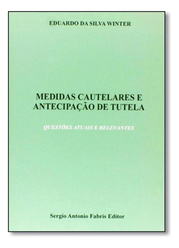 Medidas Cautelares e Antecipação de Tutela: Questões Atua, de Eduardo da Silva Winter. Editora SAFE - FABRIS, capa mole em português