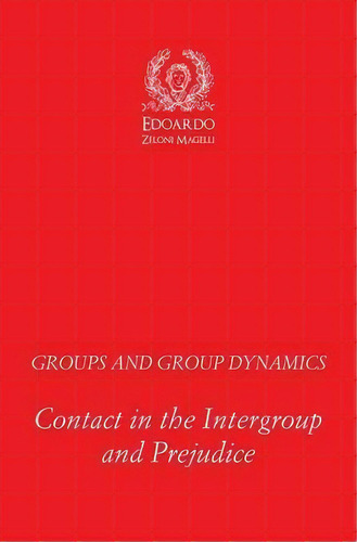 Groups And Group Dynamics : Contact In The Intergroup And Prejudice, De Edoardo Zeloni Magelli. Editorial Mind Books, Tapa Blanda En Inglés