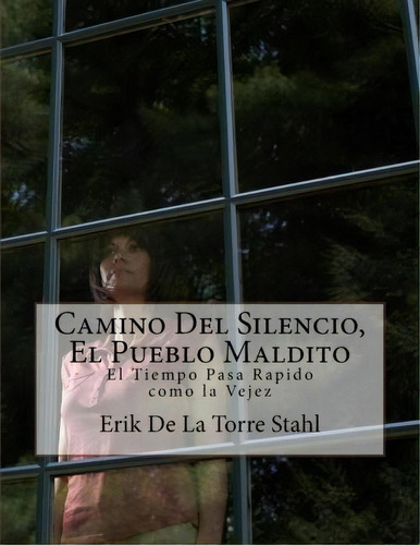 Camino Del Silencio, El Pueblo Maldito, De Erik De La Torre Stahl. Editorial Createspace Independent Publishing Platform, Tapa Blanda En Español