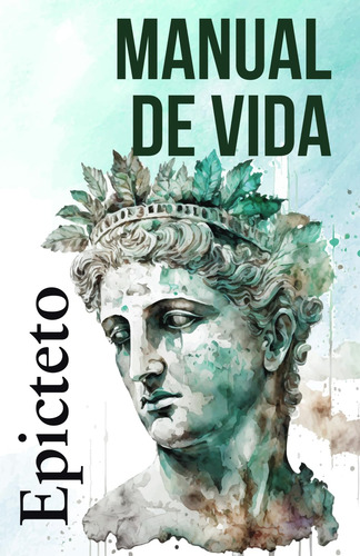 Manual De Vida: Consejos Estoicos Para Un Vida Mejor (spanis