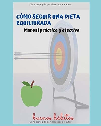 O Seguir Una Dieta Equilibrada. Manual Practico, De Buenos Hábitos, Buenos Hábitos. Editorial Independently Published En Español