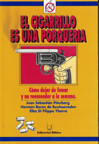 Cigarrillo Es Una Porqueria, El: Cómo Dejar De Fumar Y No Reencender A La Semana, De Piterbarg, Juan Sebastian., Vol. 1. Editorial Biblos, Tapa Tapa Blanda En Español