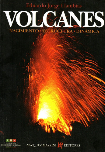 Volcanes: Nacimiento, Estructura, Dinámica., De Eduardo Llambías. Editorial Vazquez Mazzini, Tapa Blanda En Español, 2009