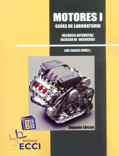 Motores I. Guías De Laboratorio, De Luis Carlos Gómez. Serie 9588330303, Vol. 1. Editorial E. Colombiana De Carreras Industriales, Tapa Blanda, Edición 2009 En Español, 2009