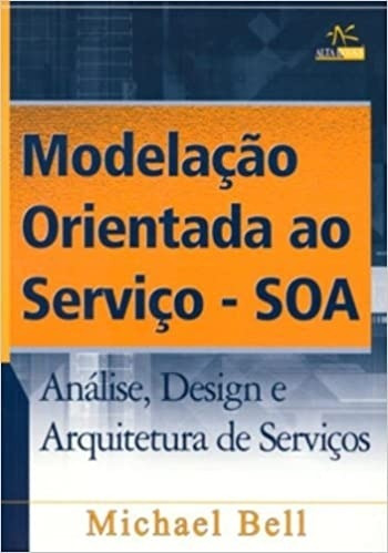 Livro Modelação Orientada Ao Serviço - Soa - Análise, Design E Arquitetura - Michael Bell [2008]