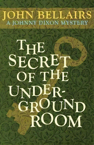 The Secret Of The Underground Room, De John Bellairs. Editorial Open Road Media, Tapa Blanda En Inglés