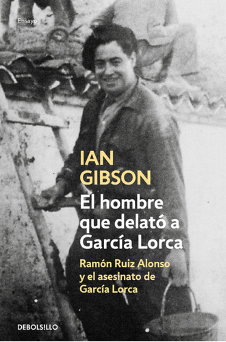 El Hombre Que Delato A García Lorca - Gibson, Ian