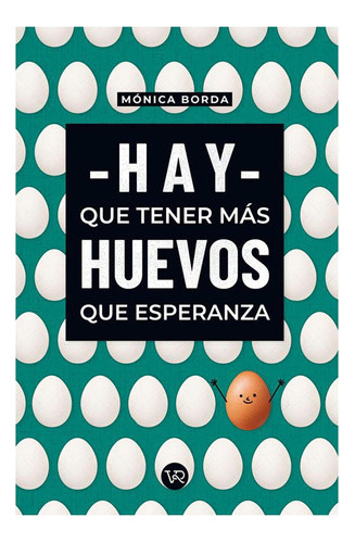 Hay Que Tener Mas Huevos Que Esperanza, De Monica Borda. Ed