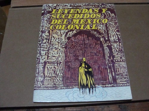 Leyendas Y Sucedidos Del Mexico Colonial