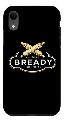 iPhone XR Bread Maker I'm Bready For Today, Funda Para Amant