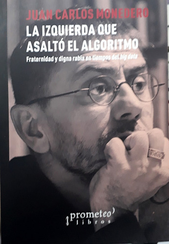 La Izquierda Que Asaltó El Algoritmo - Monedero, Juan Carlos