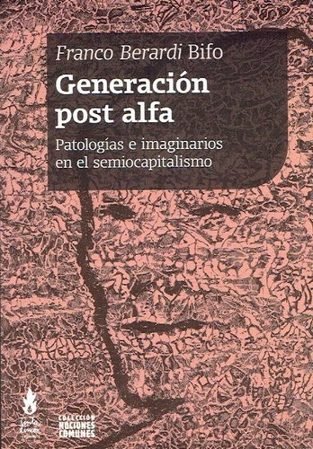 Generación Post Alfa (2da. Ed.) - Franco Berardi Bifo