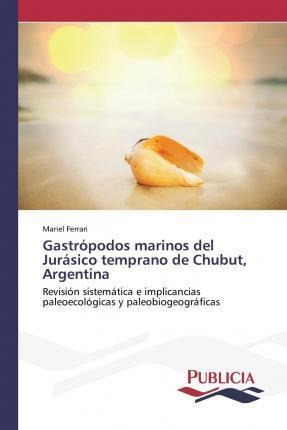 Gastropodos Marinos Del Jurasico Temprano De Chubut, Arge...