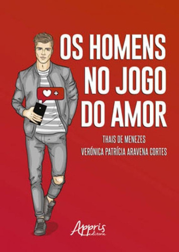 Os Homens No Jogo Do Amor, De Menezes, Thais De / Cortes, Verónica Patrícia Aravena. Editora Appris, Capa Mole Em Português