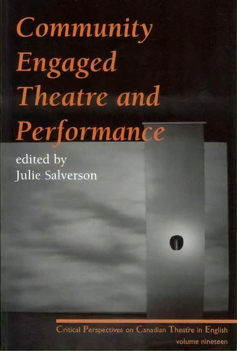 Community Engaged Theatre, De Julie Salverson. Editorial Theatre Communications Group Playwrights Canada Press, Tapa Blanda En Inglés